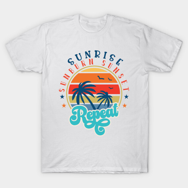 Sunrise Sunburn Sunset Repeat T-Shirt